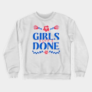 Girls Get It Done Girl Power Girls Rule Feminist Feminism Crewneck Sweatshirt